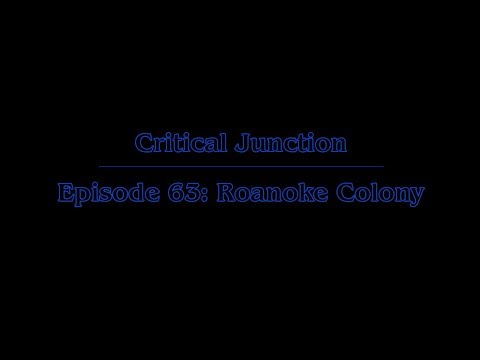 Critical Junction - Episode 63: Roanoke Colony