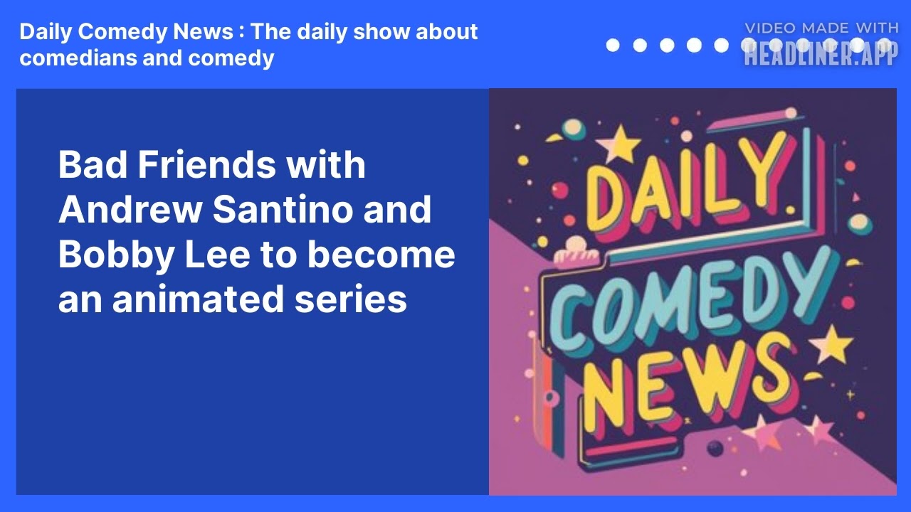 Bad Friends with Andrew Santino and Bobby Lee to become an animated series