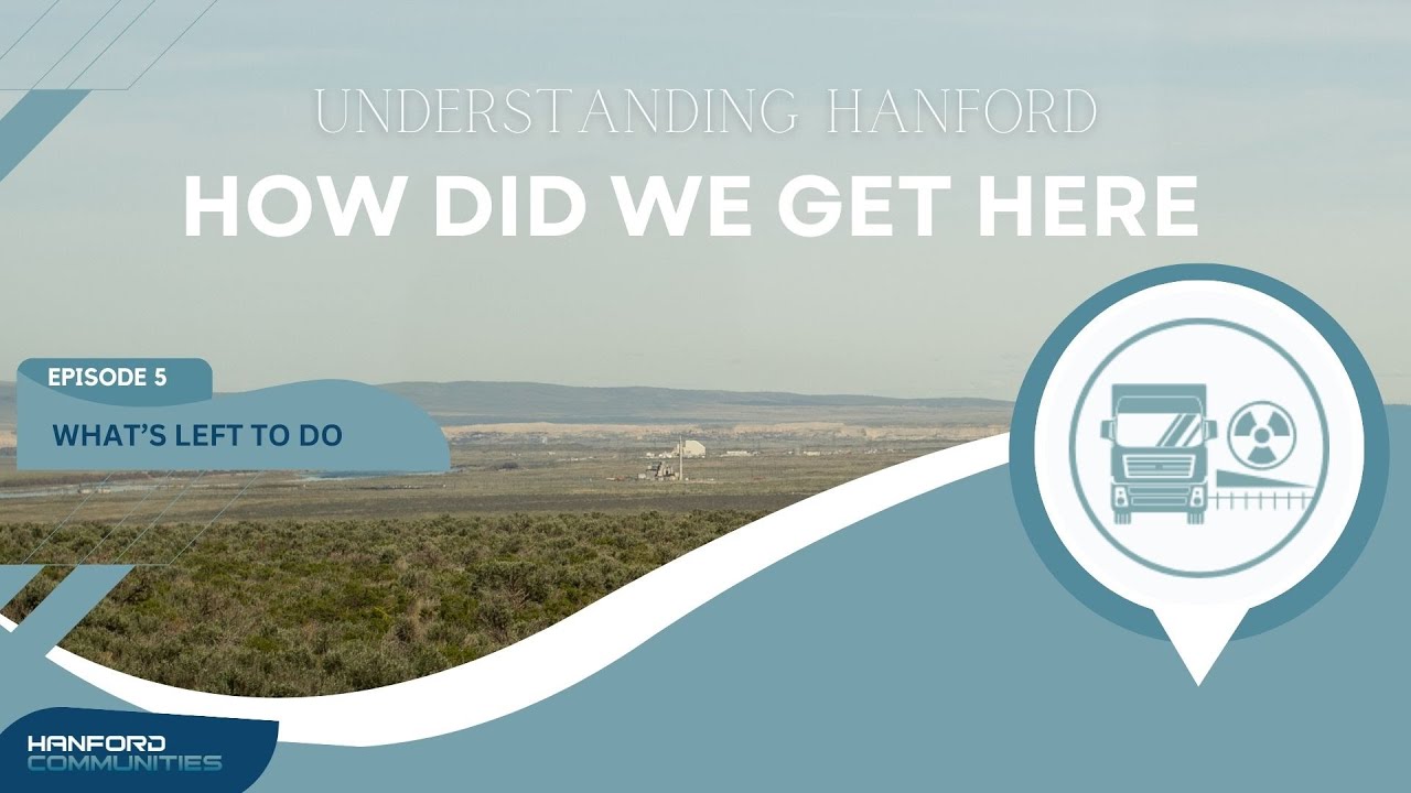 Understanding Hanford What's Left to Do, Episode 5