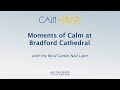 Moments of Calm at Bradford Cathedral with the Revd Canon Ned Lunn