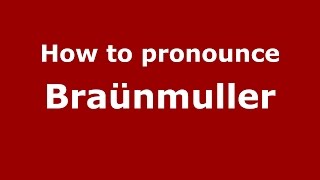 How to pronounce Braünmuller
