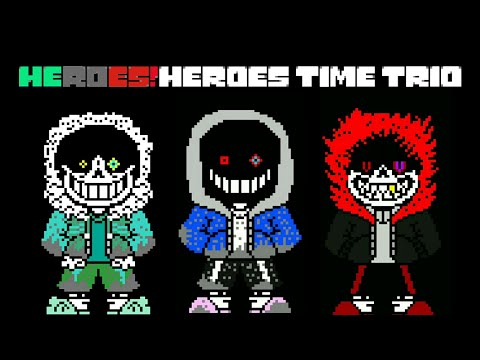 Heroes!Heroes Time Trio - "The Hero's Trio Of The Destroyer's" | Megalovania (Theme)