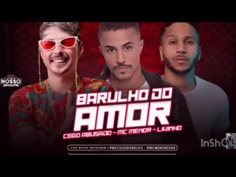MC CEGO ABUSADO E MC MENOR FEAT MC LIVINHO - BARULHO DO AMOR - MÚSICA NOVA 2019