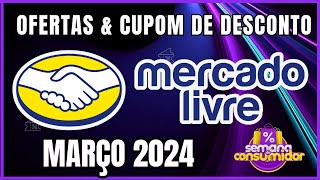 Semana do Consumidor Mercado Livre 2024 - Ofertas  Cupons de Desconto Mercado Livre Março 2024