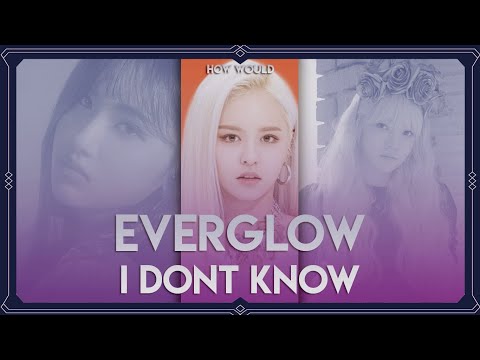 How Would Everglow (에버글로우)  sing – I Don't Know (Apink) | QUEENDOM BATTLE