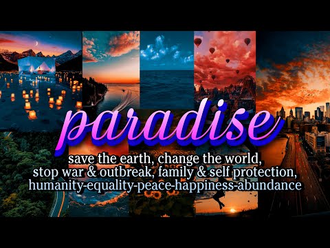 ﴾ PARADISE ﴿ ⚝ Manifest Better World + WORLD PEACE & HEALTH + Save The Earth + Best Life 🌎