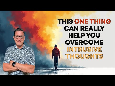 This One Thing Can Really Help You Overcome Intrusive Thoughts