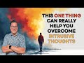 This One Thing Can Really Help You Overcome Intrusive Thoughts
