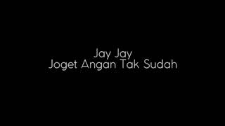 Jay Jay - Joget Angan Tak Sudah lirik