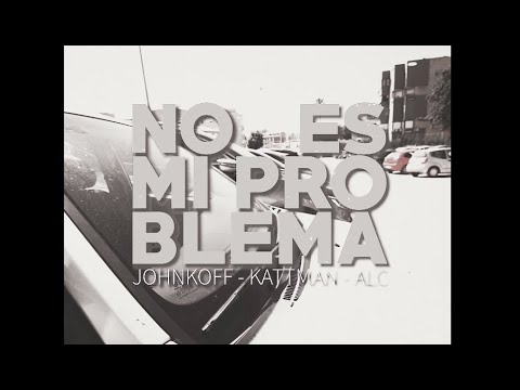 Kattman - No es mi problema - ft. John Koff x ALC - Videolyrics
