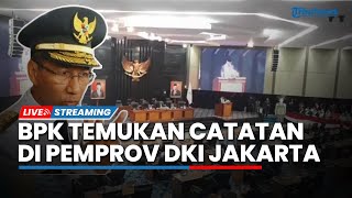 LIVE: BPK RI Temukan Sejumlah Catatan untuk Keuangan Pemprov DKI Jakarta tahun 2022