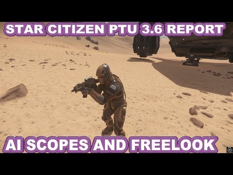 Star Citizen PTU 3.6 Report AI Scopes And Free Look