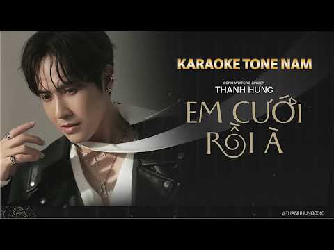 Karaoke - Em Cưới Rồi À - Thanh Hưng (Tone Nam Hạ Tone)