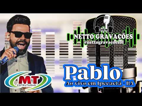PABLO AO VIVO EM IPECAETÁ - BA 2026 - GRAVAÇÃO EXCLUSIVA - NETTO GRAVAÇÕES