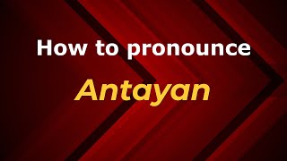 How to pronounce Antayan