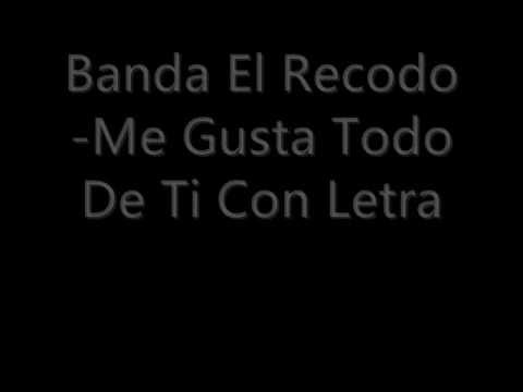 Banda El Recodo-Me Gusta Todo De Ti Con Letra