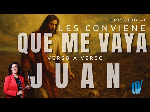👉🏼 [Ep. #46] Juan 16:1-24 Les CONVIENE que me vaya 🔥 El ESPÍRITU derramado y la RESTAURACIÓN final 🌿
