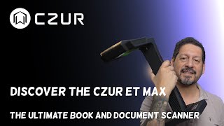 Discover the CZUR ET Max - The Ultimate Book and Document Scanner