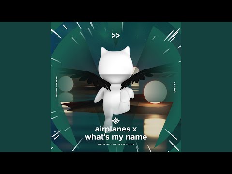 airplanes x what's my name - sped up + reverb