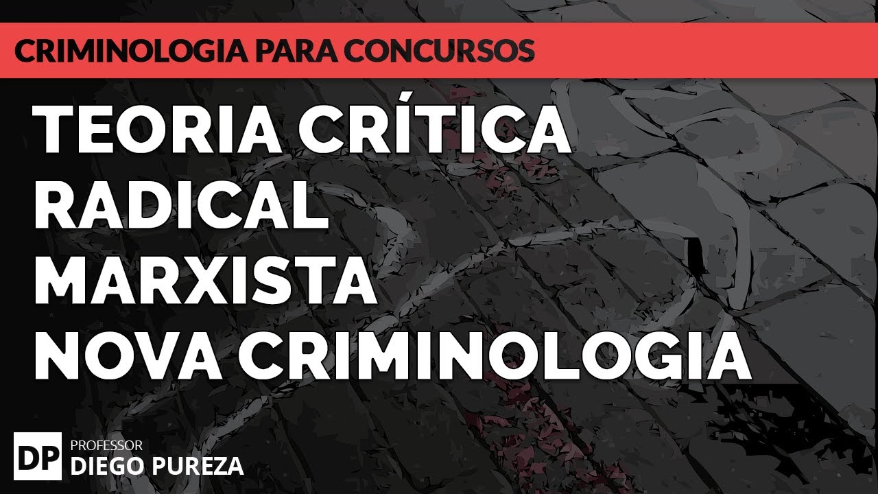 Teoria Crítica | Radical | Marxista | Nova Criminologia