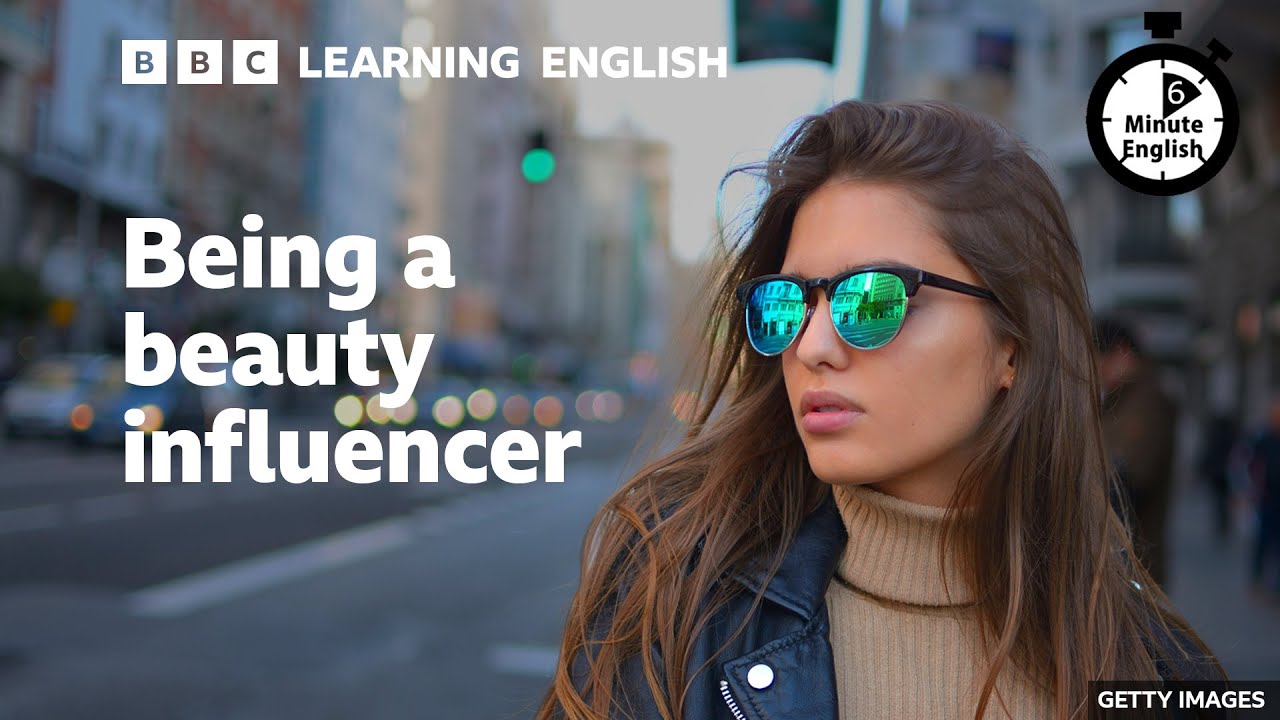 Being a beauty influencer - 6 Minute English