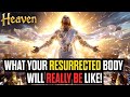 Heaven S ULTIMATE Makeover What Your Resurrected Body Will REALLY Be Like