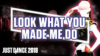 Just Dance 2018: Look What You Made Me Do by Taylor Swift | Fanmade Mashup