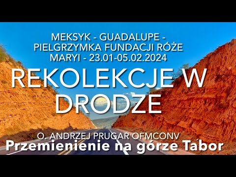 WSZYSTKIE KOLORY RÓŻAŃCA - REKOLEKCJE W DRODZE - Meksyk - Guadalupe - Przemienienie - 23.01-05.02.24