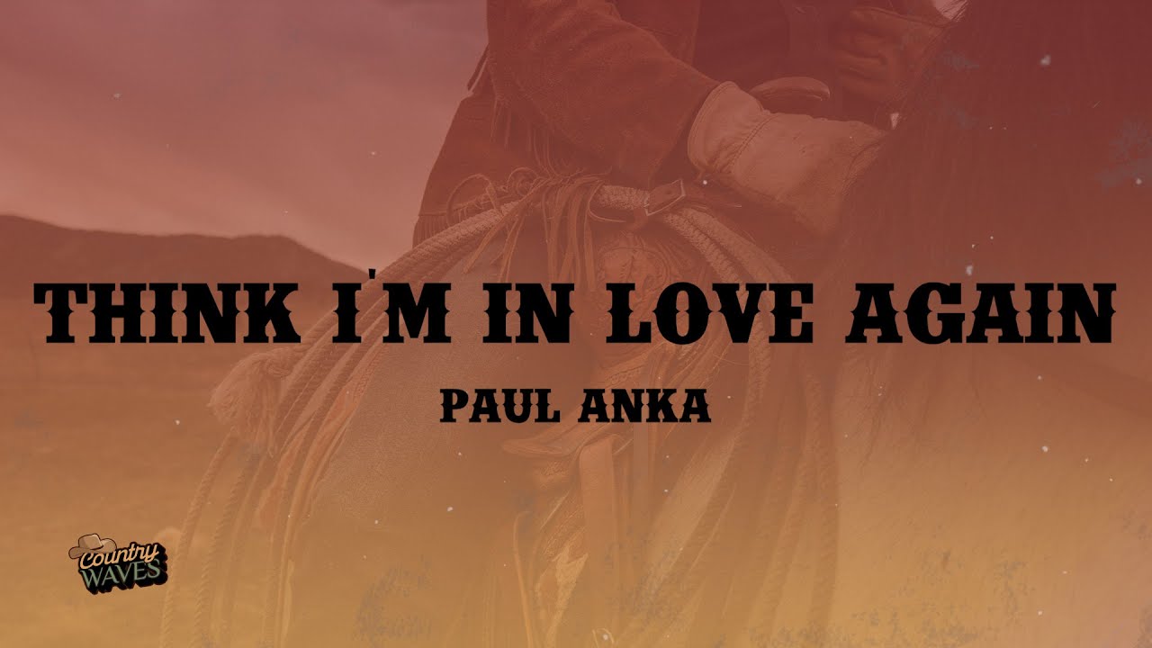 Paul Anka - Think I'm In Love Again (Lyrics)
