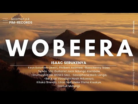 WOBEERA /Isaac Serukenya/Lyrics Video