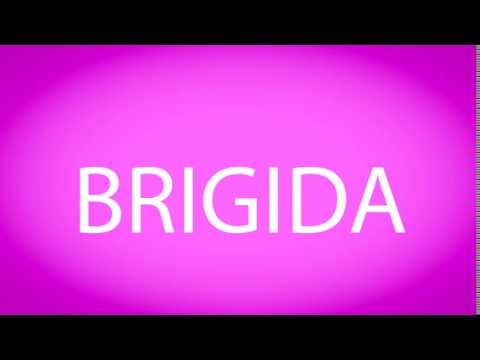 How to pronounce BRIGIDA