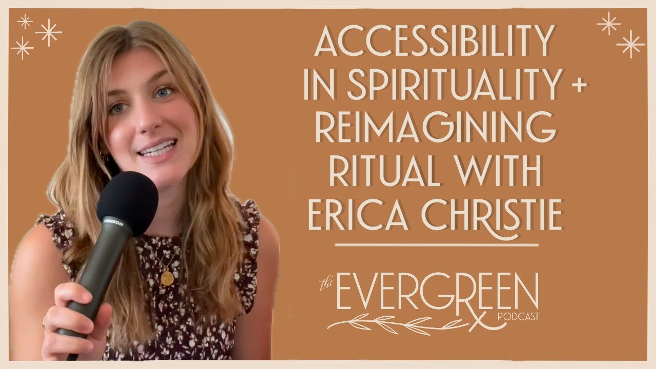 Ep. 58 Accessibility in spirituality, following feelings, & reimagining ritual with Erica Christie