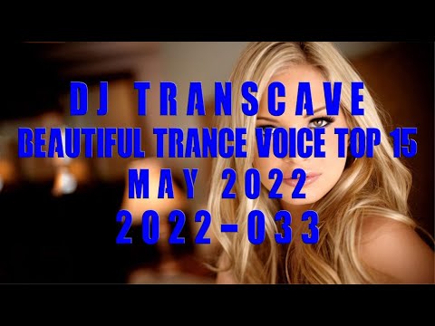🎵🎵 ▶▶ DJ Transcave - Beautiful Trance Voice Top 15 (2022) - 033 - May 2022 ◄◄ 🎵🎵