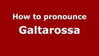 How to pronounce Galtarossa