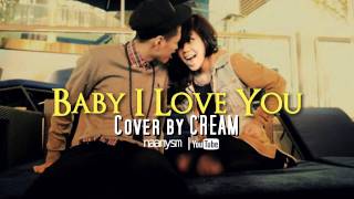 Baby I Love You - Cover by CREAM / Original by Che&#39;nelle &amp; TEE (Download + Lyrics)
