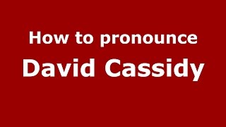 How to pronounce David Cassidy