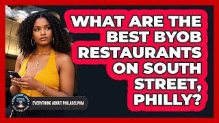 What Are The Best BYOB Restaurants On South Street, Philly - Everything About Philadelphia