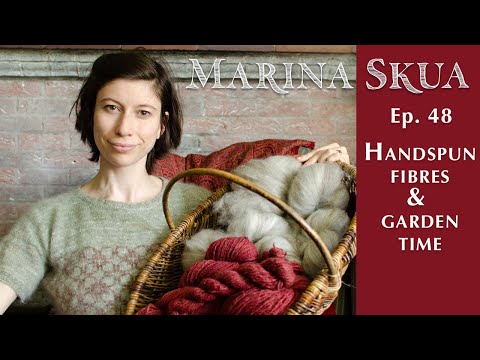 Marina Skua Ep 48 – Hand-spun yarn outfits and plans, and a spring garden update