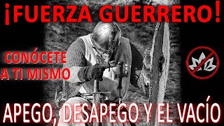 ¡Fuerza Guerreros! Apego, Desapego y el Vacío | Usa tu poder personal | Conócete a ti mismo