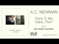A.C. Newman - Drink To Me, Babe, Then