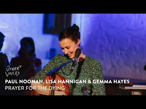 Paul Noonan, Lisa Hannigan & Gemma Hayes - Prayer for the dying | Live at Other Voices Anam  (2023)