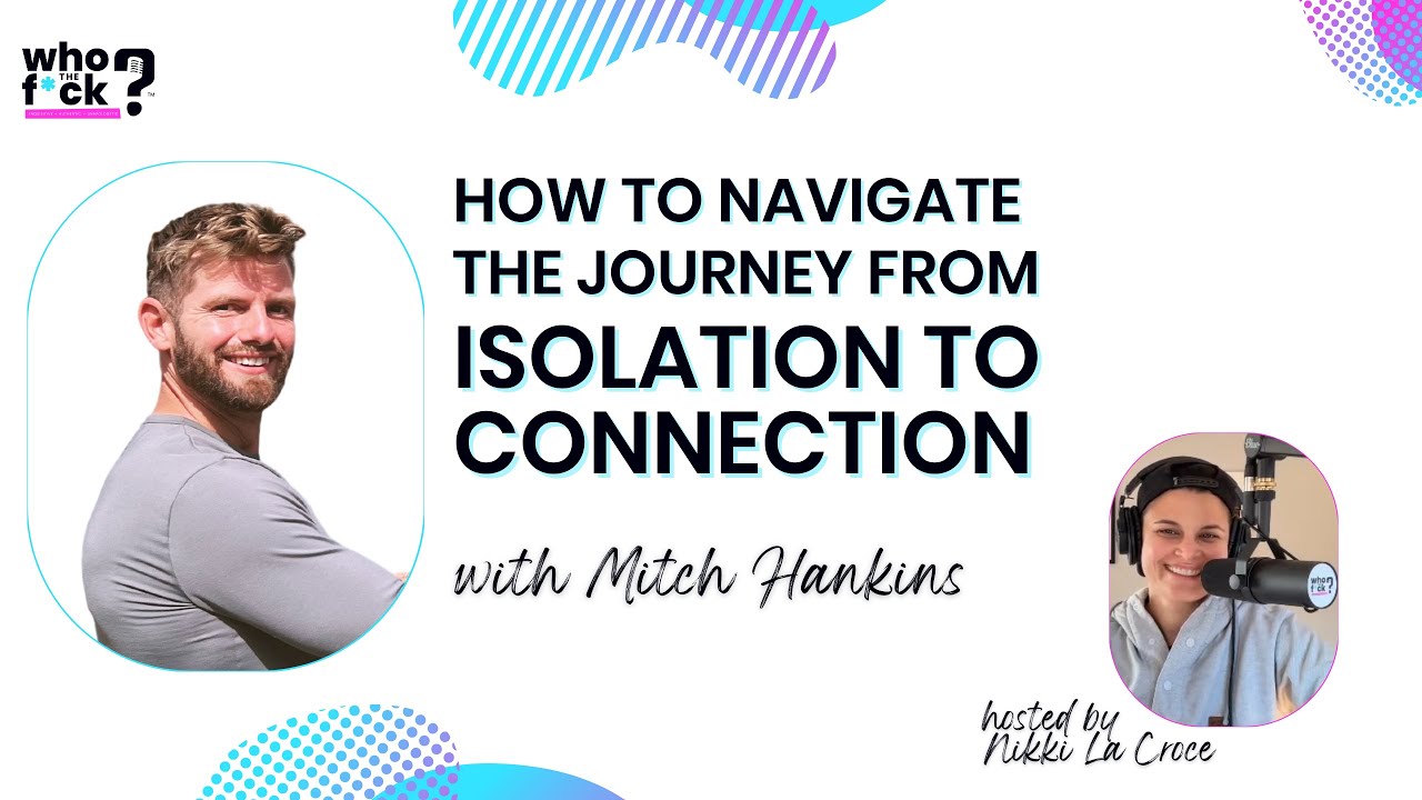 How To Navigate The Journey From Isolation To Connection with Mitch Hankins