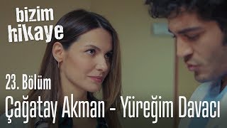 Çağatay Akman - Yüreğim Davacı - Bizim Hikaye 23. Bölüm
