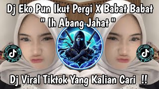 Download lagu DJ EKO PUN IKUT PERGI X BABAT BABAT || DJ IH ABANG JAHAT VIRAL TIKTOK TERBARU 2026!!  mp3