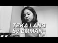TEKA LANG by Emman