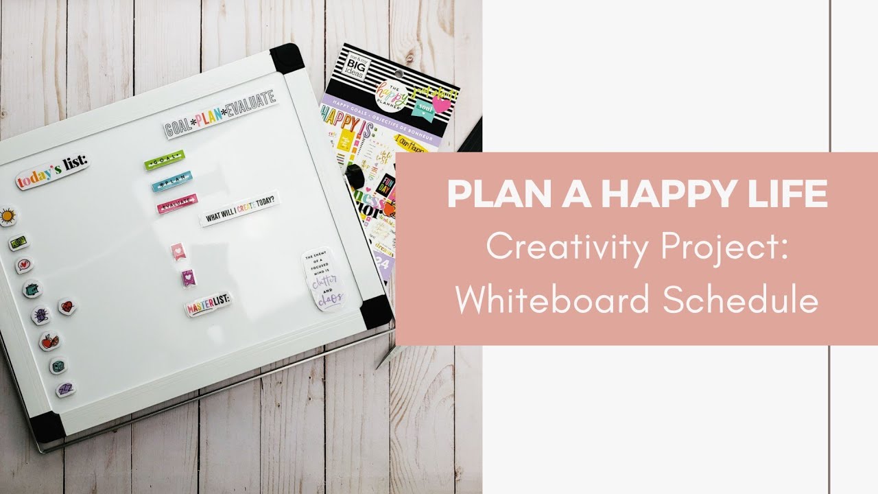 Plan a Happy Life ** Creativity Project: Whiteboard Schedule