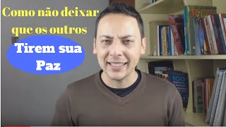 Como não deixar que os outros tirem sua paz