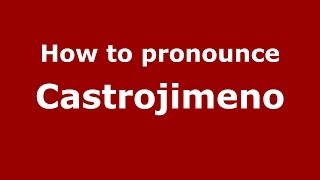 How to pronounce Castrojimeno