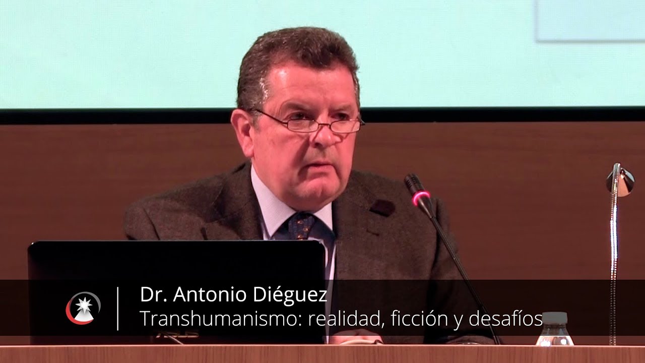 Transhumanismo: realidad, ficción y desafíos (Dr. Antonio Diéguez)