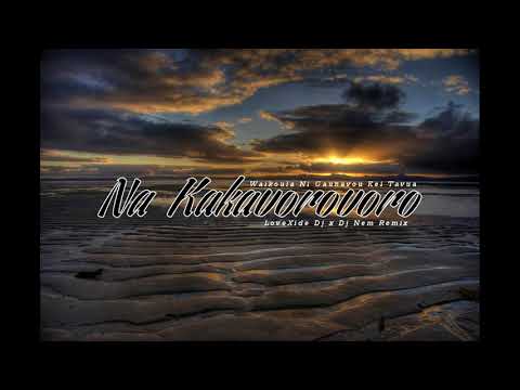 Na Kakavorovoro - Waikoula Ni Gaunavou Kei Tavua (LoveXide Dj x Dj Nem Remix)